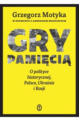 Gry pamięcią. O polityce historycznej, Polsce...