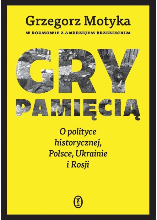 Gry pamięcią. O polityce historycznej, Polsce...