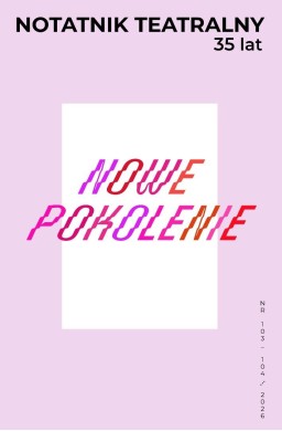 Notatnik Teatralny 103-104/2026 Nowe pokolenie