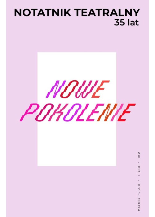 Notatnik Teatralny 103-104/2026 Nowe pokolenie