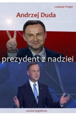 Andrzej Duda. Prezydent z nadziei