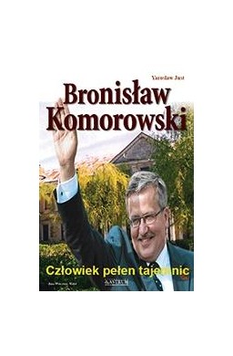 Bronisław Komorowski - Człowiek pełen tajemnic