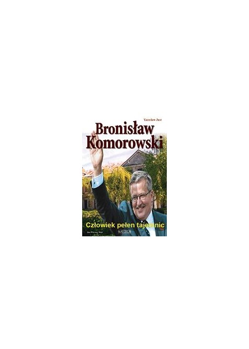 Bronisław Komorowski - Człowiek pełen tajemnic