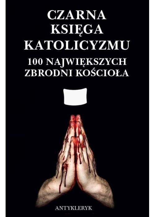 Czarna Księga Katolicyzmu. 100 największych...