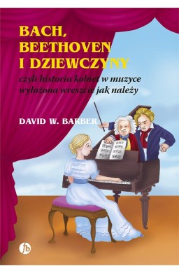 Bach, Beethoven i dziewczyny. czyli historia...