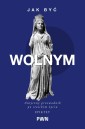 Jak być wolnym. Antyczny przewodnik po stoickim...