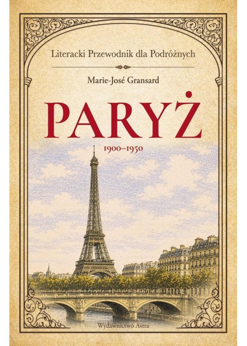 Paryż 1900-1950. Literacki przewodnik dla...