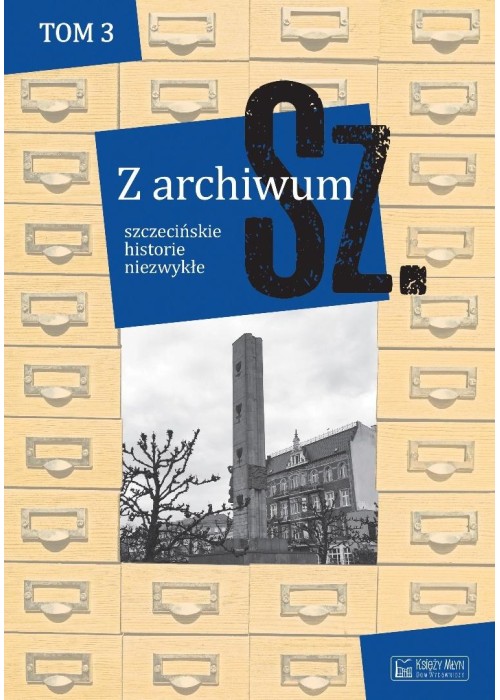 Z archiwum Sz. T.3 szczecińskie historie niezwykłe