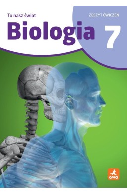To nasz świat. Biologia 7 Zeszyt ćwiczeń