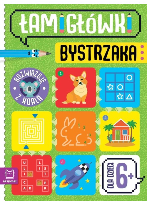 Łamigłówki bystrzaka. Rozwiązuję z koalą. Od 6 lat