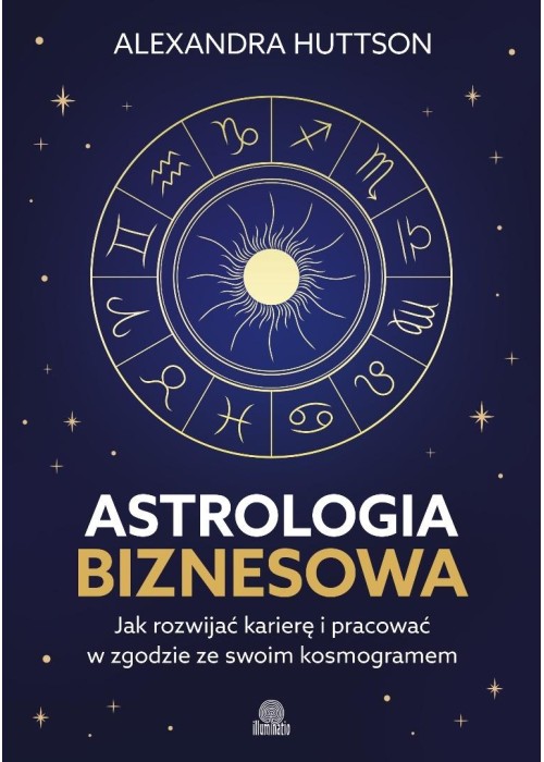 Astrologia biznesowa. Jak rozwijać karierę i...