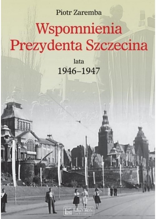 Wspomnienia Prezydenta Szczecina. Lata 1946-1947