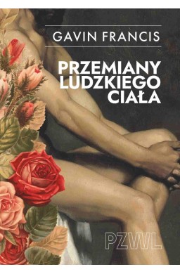Przemiany ludzkiego ciała. Opowieści o tym, jak...