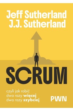 Scrum. Czyli jak robić dwa razy więcej, dwa razy..