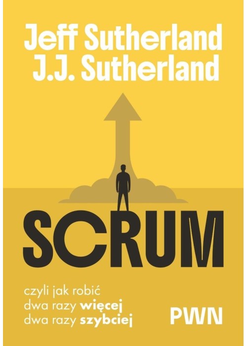 Scrum. Czyli jak robić dwa razy więcej, dwa razy..