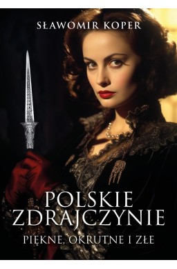 Polskie zdrajczynie. Piękne, okrutne i złe
