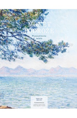 Monet. Podróże. W poszukiwaniu światła