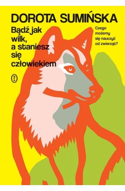 Bądź jak wilk, a staniesz się człowiekiem