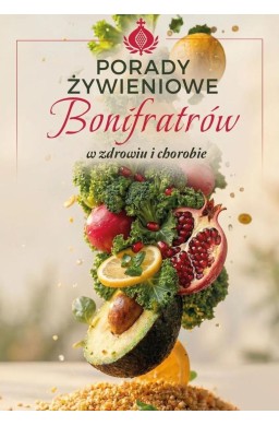 Porady żywieniowe Bonifratrów w zdrowiu chorobie