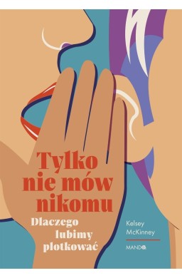 Tylko nie mów nikomu. Dlaczego lubimy plotkować