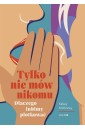 Tylko nie mów nikomu. Dlaczego lubimy plotkować