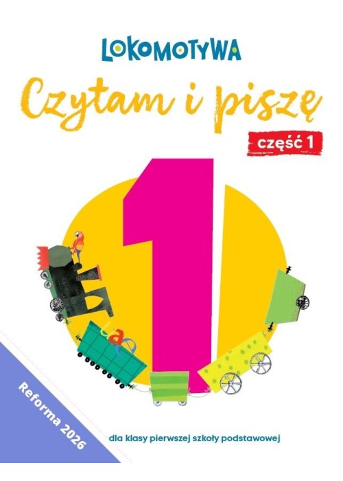 Lokomotywa 1 Czytam i piszę. Ćwiczenia cz.1 w.2026
