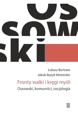 Fronty walki i kręgi myśli. Ossowski, komuniści...