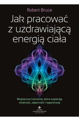 Jak pracować z uzdrawiającą energią ciała