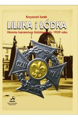Lilijka i łodka. Historia harcerstwa łódzkiego