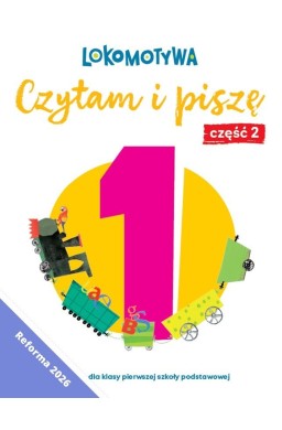 Lokomotywa 1 Czytam i piszę. Ćwiczenia cz.2 w.2026