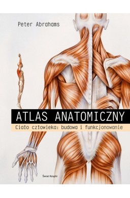Atlas anatomiczny. Ciało człowieka: budowa i...