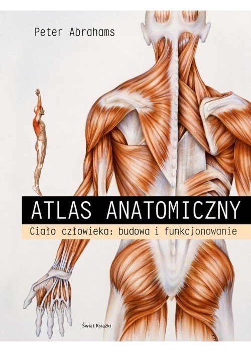 Atlas anatomiczny. Ciało człowieka: budowa i...