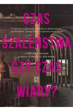 Czas szaleństwa czy czas wiary?