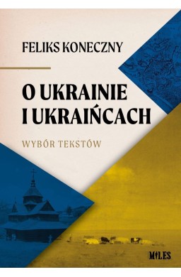 O Ukrainie i Ukraińcach. Wybór tekstów Feliksa...