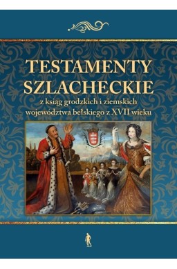 Testamenty szlacheckie z ksiąg grodzkich i...