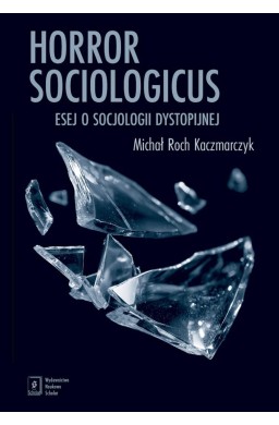 Horror sociologicus. Esej o socjologii dystopijnej