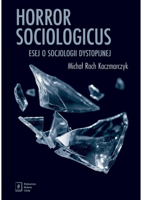 Horror sociologicus. Esej o socjologii dystopijnej