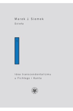Dzieła.Tom 1. Idea transcendentalizmu
