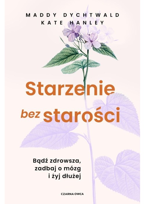 Starzenie bez starości. Bądź zdrowsza, zadbaj o...