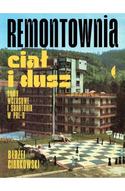 Remontownia ciał i dusz. Domy wczasowe i...