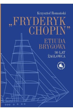 Fryderyk Chopin". Etiuda Brygowa. 30 lat żaglowca