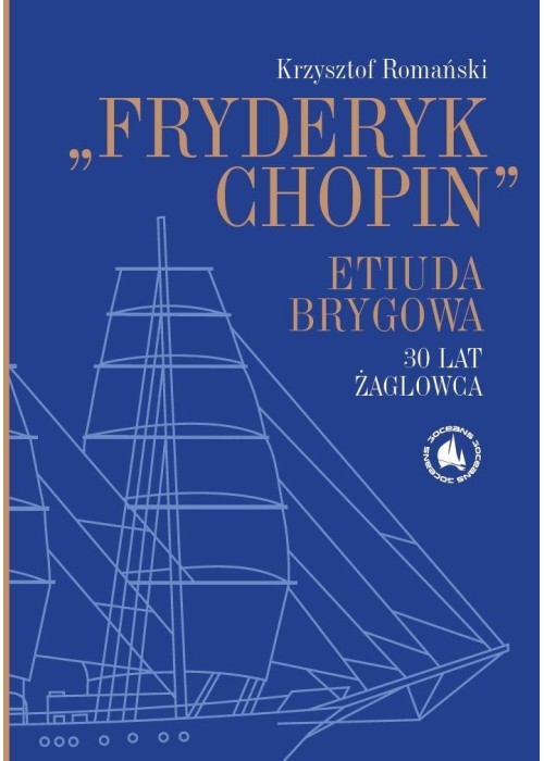 Fryderyk Chopin". Etiuda Brygowa. 30 lat żaglowca