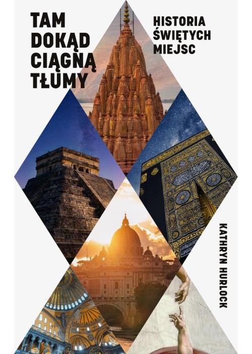 Tam, dokąd ciągną tłumy. Historia świętych miejsc
