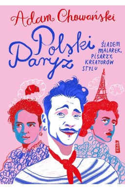 Polski Paryż. Śladem malarek, pisarzy, kreatorów..