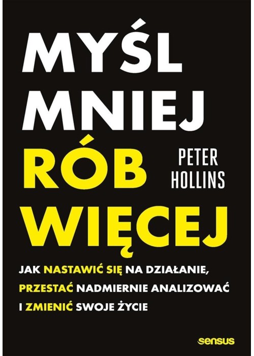 Myśl mniej, rób więcej. Jak nastawić się na...
