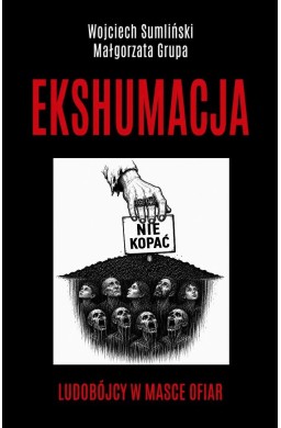 Ekshumacja - Ludobójcy w masce ofiar