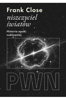 Niszczyciel światów. Historia epoki nuklearnej