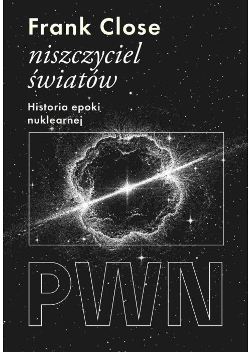 Niszczyciel światów. Historia epoki nuklearnej