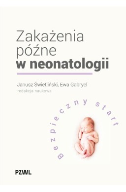 Zakażenia późne w neonatologii. Bezpieczny start