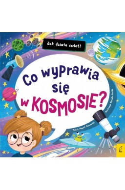 Jak działa świat. Co wyprawia się w kosmosie?